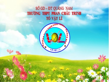 Bài giảng Vật lí Lớp 10 (Sách Kết nối tri thức) - Bài 1 Làm quen với vật lí - Năm học 2022-2023 - Trường THPT Phan Châu Trinh